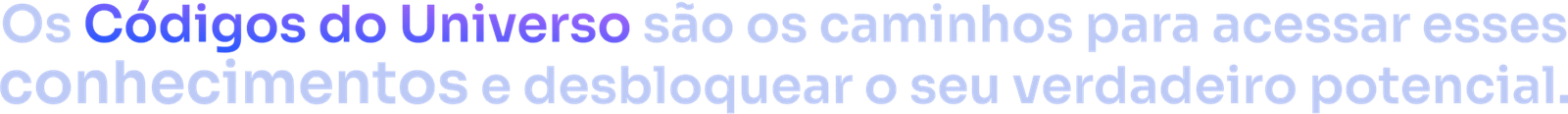 Os Códigos do Universo são os caminhos para acessar esses conhecimentos e desbloquear o seu verdadeiro potencial.